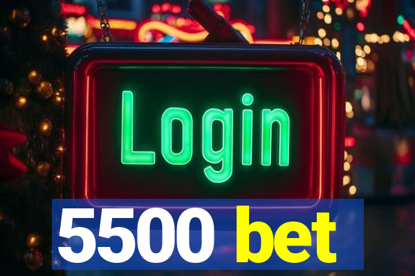 5500 bet