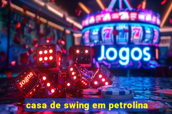 casa de swing em petrolina