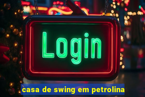 casa de swing em petrolina