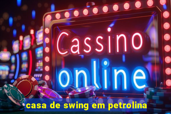 casa de swing em petrolina