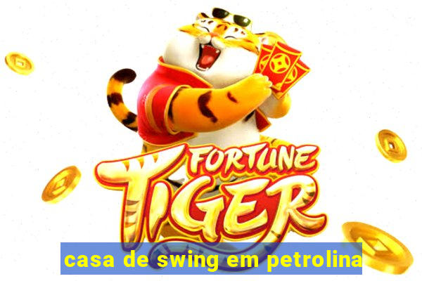 casa de swing em petrolina