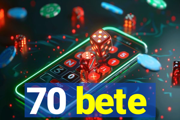 70 bete