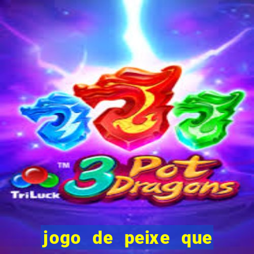 jogo de peixe que ganha dinheiro