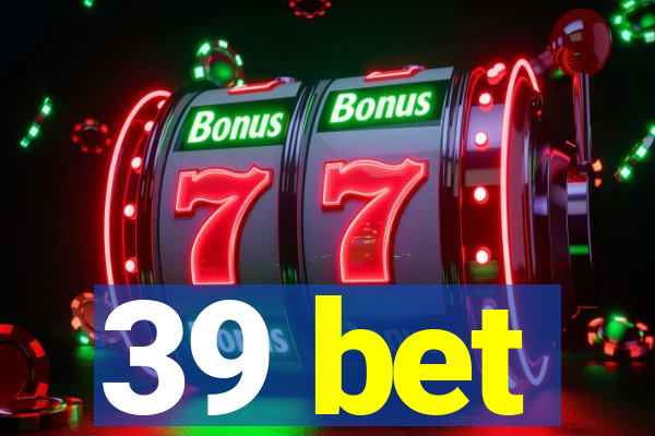 39 bet