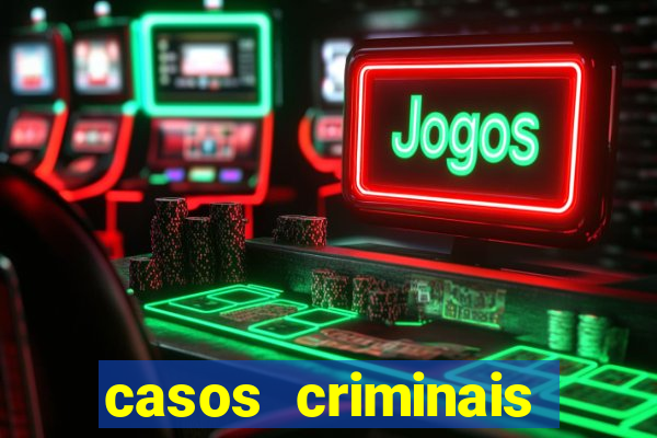 casos criminais para resolver