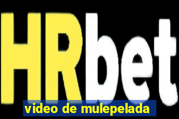 video de mulepelada