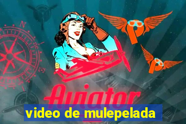 video de mulepelada