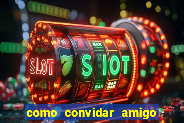 como convidar amigo no vai de bet