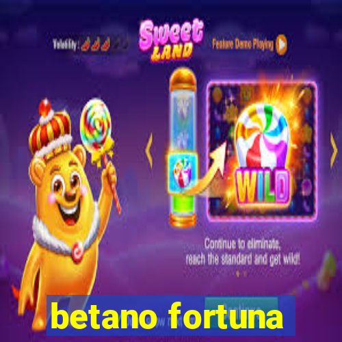 betano fortuna