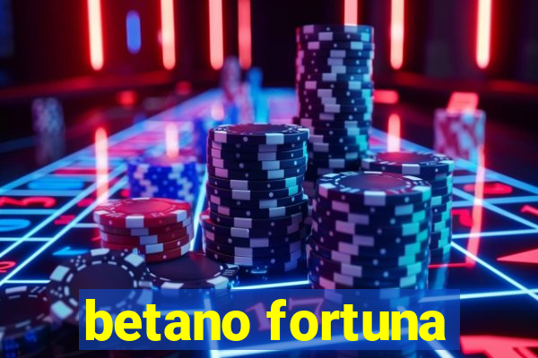 betano fortuna