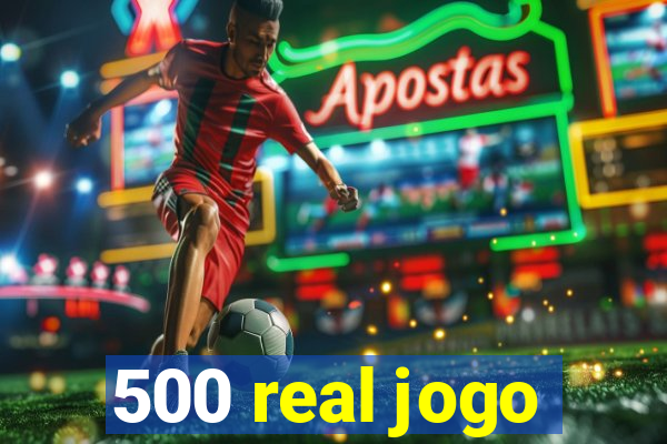 500 real jogo