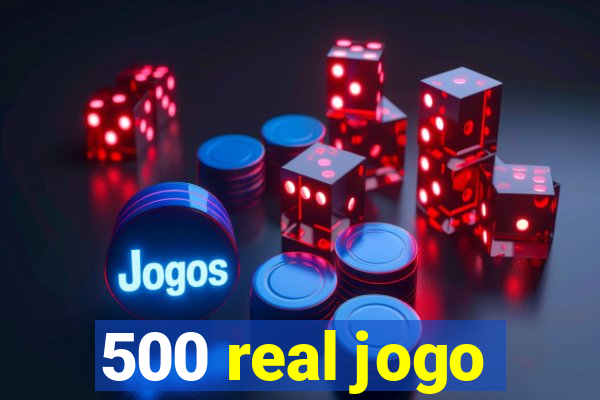 500 real jogo