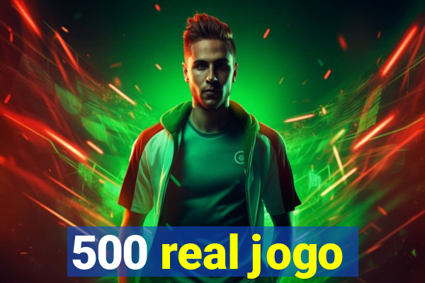 500 real jogo