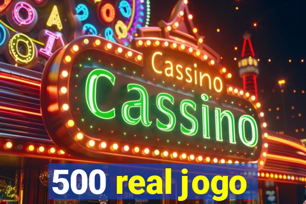 500 real jogo