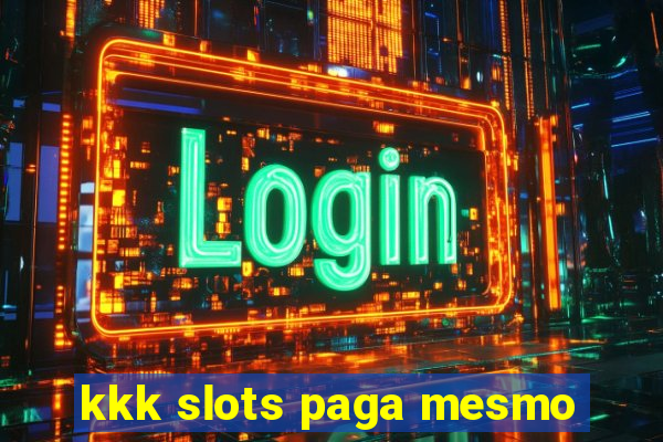 kkk slots paga mesmo