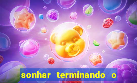 sonhar terminando o namoro jogo do bicho