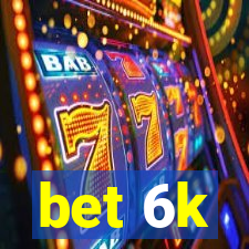 bet 6k