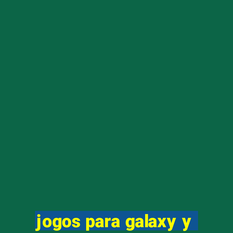 jogos para galaxy y