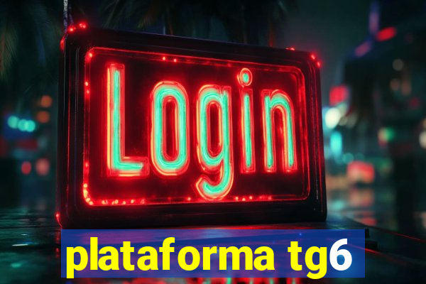 plataforma tg6