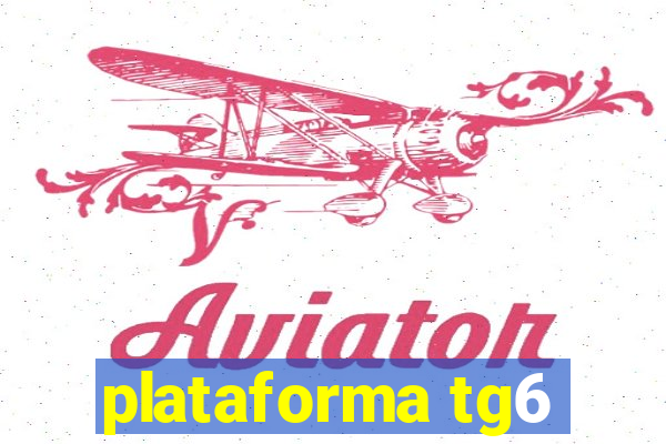 plataforma tg6