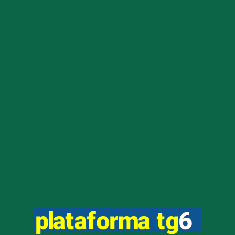 plataforma tg6