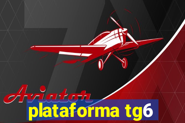 plataforma tg6