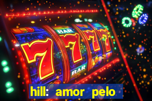 hill: amor pelo jogo online