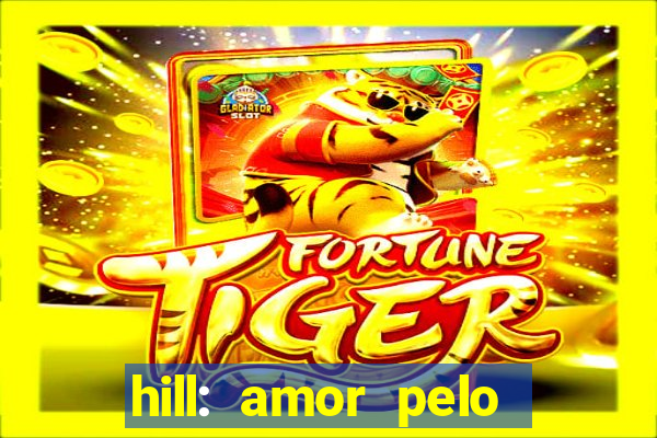 hill: amor pelo jogo online