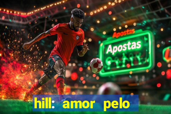 hill: amor pelo jogo online