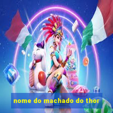 nome do machado do thor