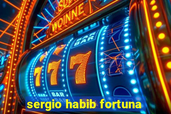 sergio habib fortuna