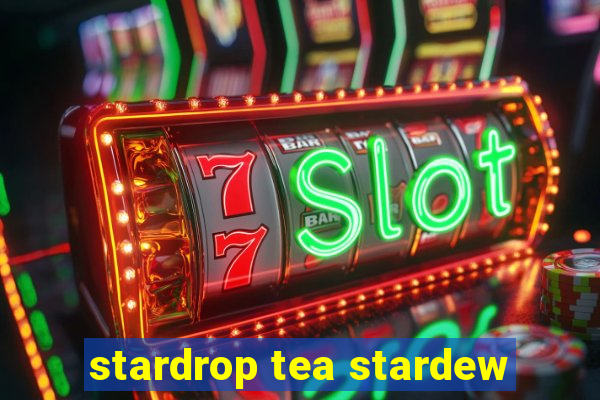 stardrop tea stardew