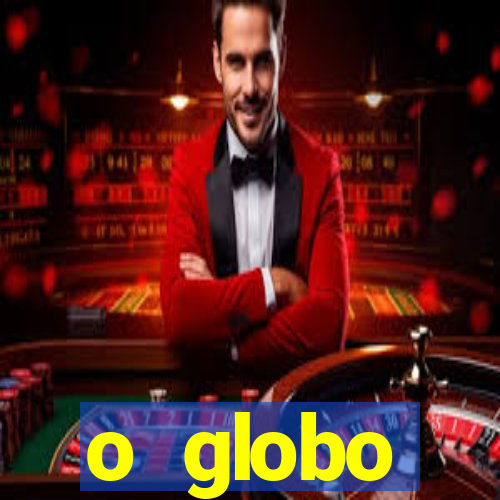 o globo absolutamente tudo sobre