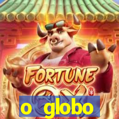 o globo absolutamente tudo sobre