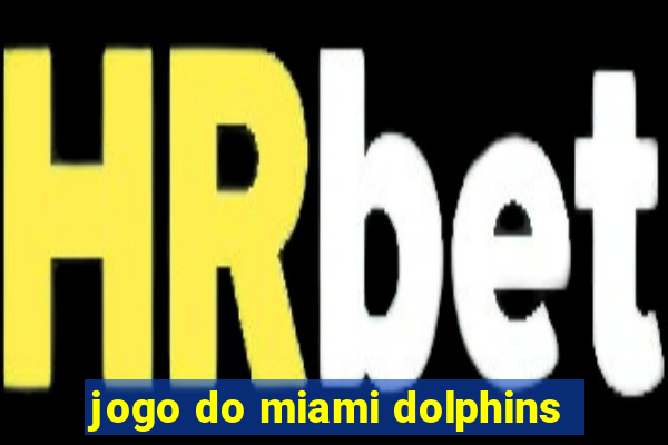 jogo do miami dolphins