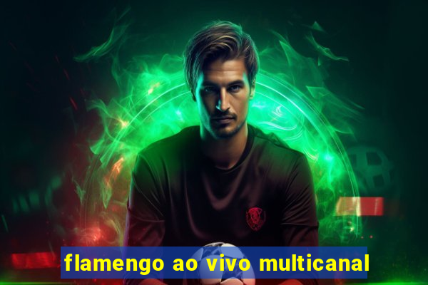 flamengo ao vivo multicanal