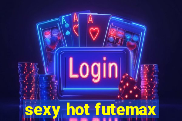 sexy hot futemax