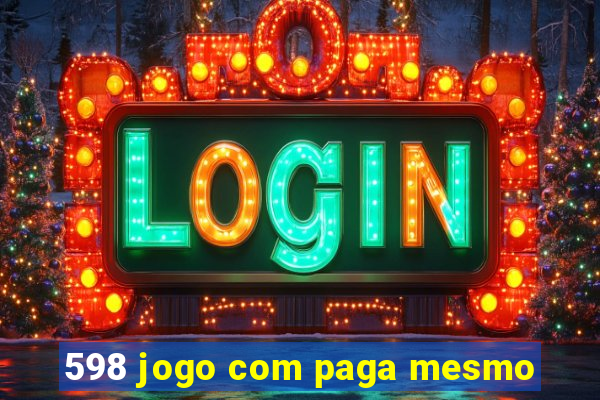 598 jogo com paga mesmo