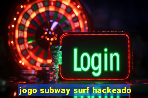 jogo subway surf hackeado