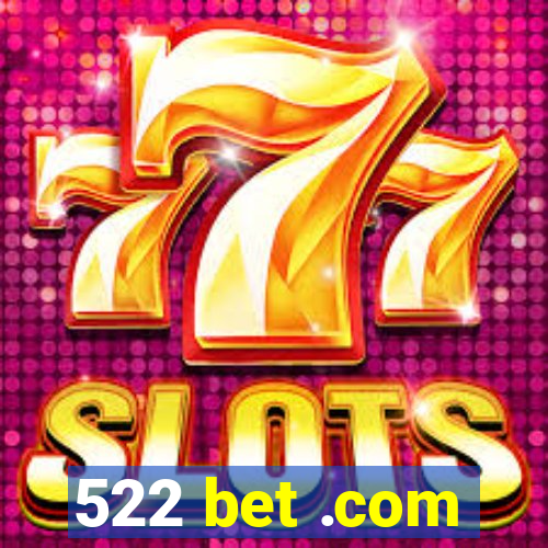 522 bet .com