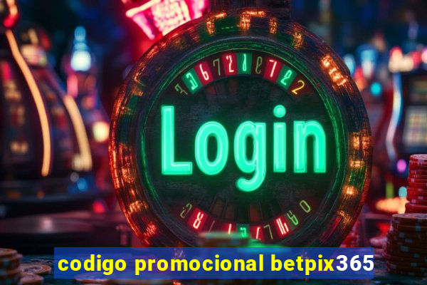 codigo promocional betpix365