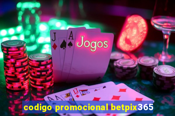 codigo promocional betpix365