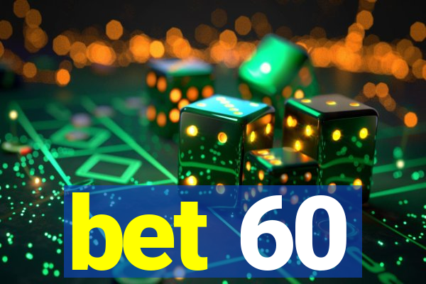 bet 60