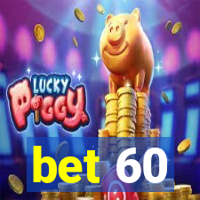 bet 60