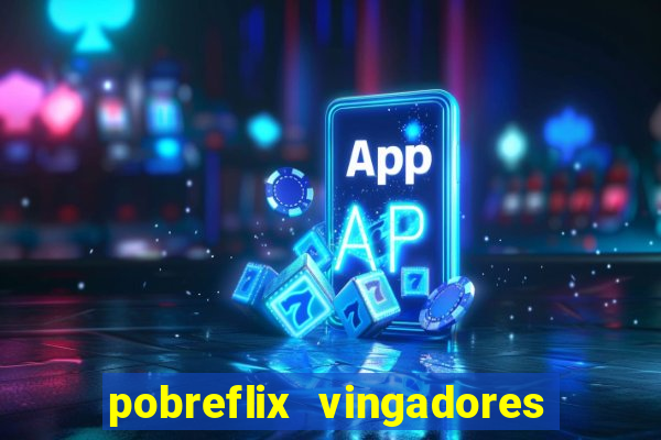 pobreflix vingadores guerra infinita