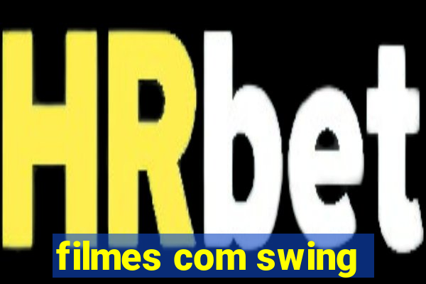 filmes com swing