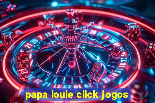 papa louie click jogos