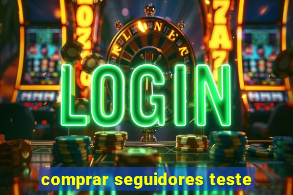 comprar seguidores teste