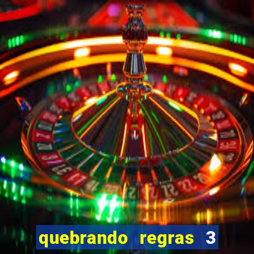 quebrando regras 3 filme completo dublado mega filmes