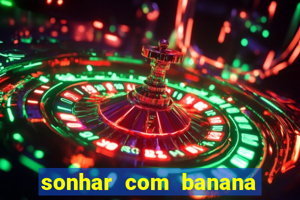 sonhar com banana no jogo do bicho